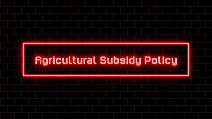 Agricultural Subsidy Policy のネオン文字