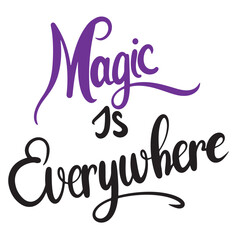 Magic is Everywhere text lettering. Hand drawn vector art.