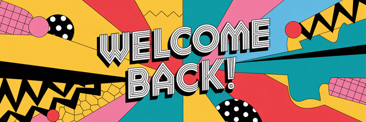 Dynamic "Welcome Back" Typography with Bright Pop Art Shapes and Zigzag Patterns

