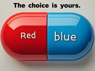 Red pill or blue pill choice, the choice is yours, truth and lie, right and wrong concept
