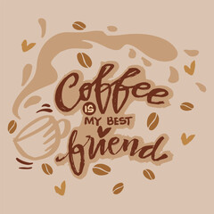 Coffee is my best friend. Hand drawn lettering. Vector illustration.