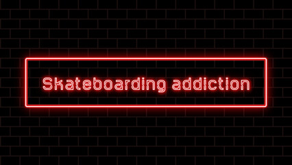 Skateboarding addiction のネオン文字