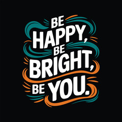 Be happy be bright typography design for fashion graphics, T-shirt, prints, posters, cups, mugs, gifts, etc.