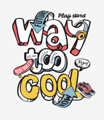 way too cool graphic slogan with skateboard and sneaker cartoon vector illustration