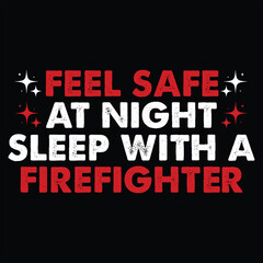 feel safe at night sleep with a firefighter  Firefighter Tshirt Design