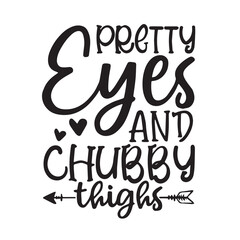 pretty eyes and chubby thighs background inspirational positive quotes, motivational, typography, lettering design