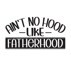 ain't no hood like fatherhood background inspirational positive quotes, motivational, typography, lettering design
