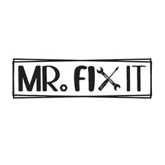 mr.fix it background inspirational positive quotes, motivational, typography, lettering design, vector, illustration, sign, text, alphabet, font, decoration, happy, art, love