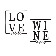 love wine wine lover background inspirational positive quotes, motivational, typography, lettering design, vector, illustration, sign, text, alphabet, font, decoration, happy, art, love