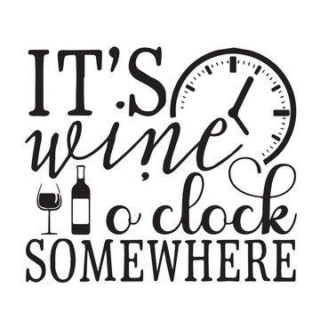 it's wine o'clock somehwere background inspirational positive quotes, motivational, typography, lettering design, vector, illustration, sign, text, alphabet, font, decoration, happy, art, love
