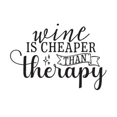 wine is cheaper than therapy background inspirational positive quotes, motivational, typography, lettering design, vector, illustration, sign, text, alphabet, font, decoration, happy, art, love
