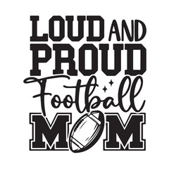 loud and proud football mom background inspirational positive quotes, motivational, typography, lettering design, vector, illustration, sign, text, alphabet, font, decoration, happy, art, love