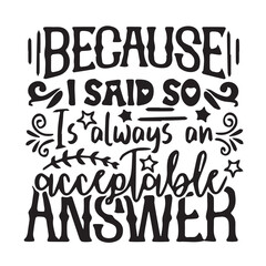 because i said so background inspirational positive quotes, motivational, typography, lettering design