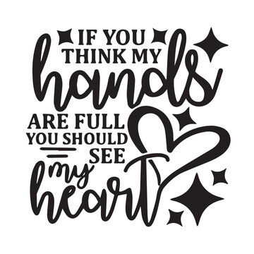 if you think my hands are full you sould see my heart background inspirational positive quotes, motivational, typography, lettering design