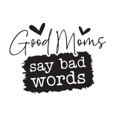good moms say bad words background inspirational positive quotes, motivational, typography, lettering design