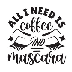 all i need is coffe and mascara background inspirational positive quotes, motivational, typography, lettering design