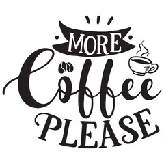 more coffee please.it is a drink design..it is a very special design for used anywhere.this is very unique design.it is a creative design.the design is beautifull design.