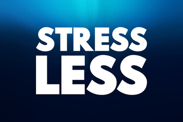 Stress Less - is a phrase that encourages reducing or minimizing stress in one's life, text concept background