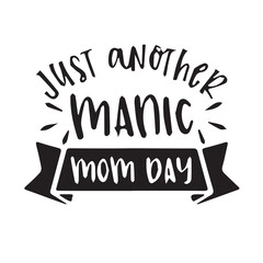 just another manic mom day background inspirational positive quotes, motivational, typography, lettering design