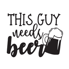 this guys needs beer background inspirational positive quotes, motivational, typography, lettering design