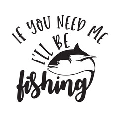 if you need me i'll be fishing background inspirational positive quotes, motivational, typography, lettering design