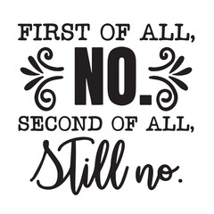 first of all no second off al still no background inspirational positive quotes, motivational, typography, lettering design