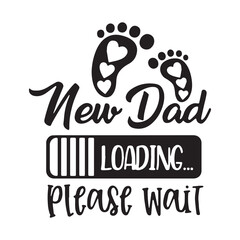 new dad loading please wait background inspirational positive quotes, motivational, typography, lettering design