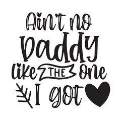 ain't no daddy like the one i got background inspirational positive quotes, motivational, typography, lettering design