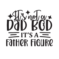 it's not a dad bod it's a father figure background inspirational positive quotes, motivational, typography, lettering design