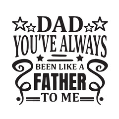 dad you've always been like a father to me background inspirational positive quotes, motivational, typography, lettering design