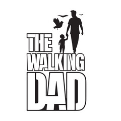 the walking dad logo inspirational positive quotes, motivational, typography, lettering design