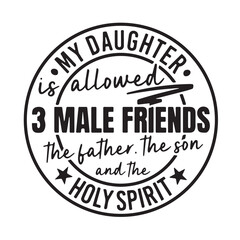 my daughter is allowed three male friends the father the son and the holy spirit background inspirational positive quotes, motivational, typography, lettering design