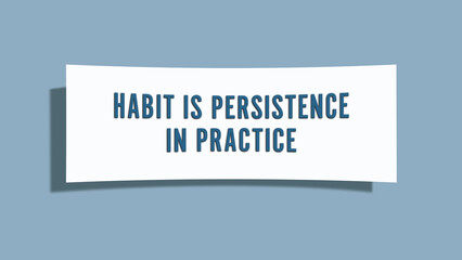 habit is persistence in practice. A card isolated on blue background.