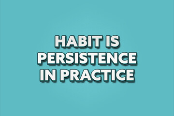 habit is persistence in practice. A Illustration with white text isolated on light green background.