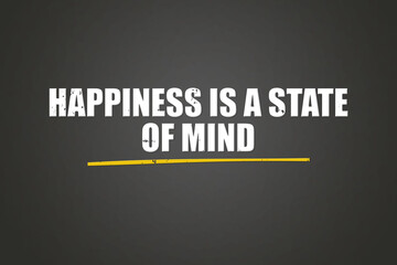 Happiness is a state of mind. A blackboard with white text. Illustration with grunge text style.