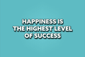 Happiness is the highest level of success. A Illustration with white text isolated on light green background.