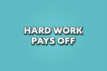 Hard work pays off. A Illustration with white text isolated on light green background.