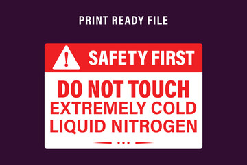 Safety First Sign Extremely Cold Liquid Nitrogen Do Not Touch warning sign