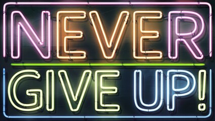 Neon sign displaying the message Never give up! in colorful letters.