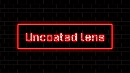 Uncoated lens のネオン文字