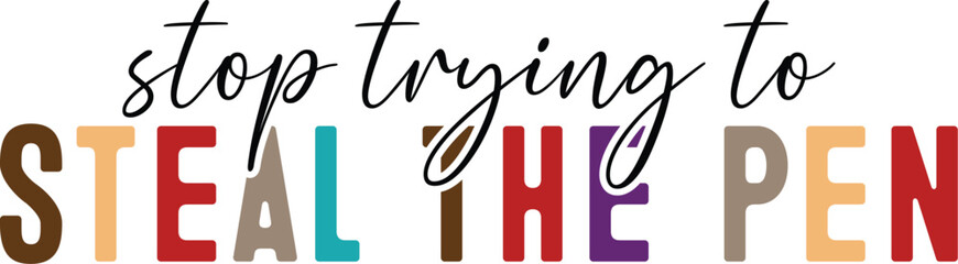 stop trying to steal the pen