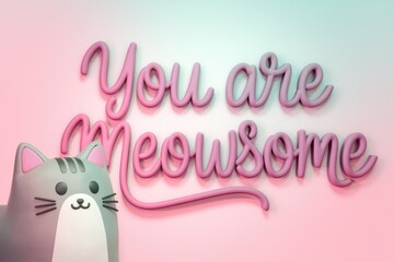 Fototapeta premium A cute cat with the words You are meowsome written in pink.