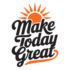 typography t shirt design topic "make today great"