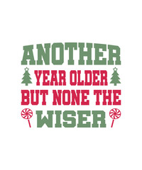 Another Year Older But None The Wiser. Illustration, Graphic, T-shirt Design, Merry Christmas, New Year Funny Quote, Sticker, Logotype, Happy New Year T-shirt.