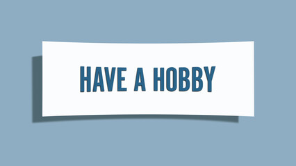 Have a Hobby.. A card isolated on blue background.