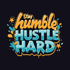 Graffiti-Inspired Motivational Poster: 'Stay Humble, Hustle Hard' - Bold Typography Design with Dripping Paint Effects on Dark Background