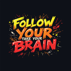Graffiti-Inspired Typography T-Shirt Design: 'Follow Your Heart, But Take Your Brain' &ndash; Energetic Urban Style with Neon Yellow, Orange, and Red Color Transitions on Black Background