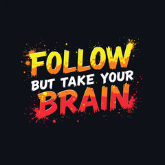 Graffiti-Inspired Typography T-Shirt Design: 'Follow Your Heart, But Take Your Brain' – Energetic Urban Style with Neon Yellow, Orange, and Red Color Transitions on Black Background