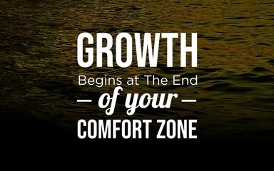 Motivation Quotes - "Growth begins at the end of your comfort zone" reminds you that true progress and development happen when you step outside of familiar boundaries and embrace challenges.