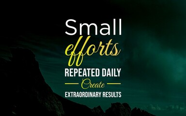 Inspirational quote "Small efforts repeated daily create extraordinary results" in clean typography, ideal for planners, posters, or wall art, motivating consistency for outstanding achievements.